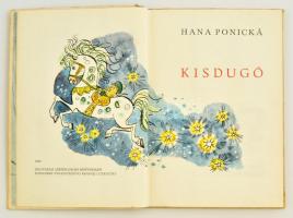 Hana Ponická: Kisdugó. Fordította Nagy Erzsébet. Bozena Hajduciková illusztrációival. Pozsony, 1963,...