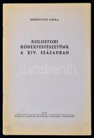 Berkovits Ilona: Kolostori kódexfestészetünk a XIV. században. Bp., 1943, Kir. Magyar Egyetemi Nyomda. Kiadói papírkötésben.