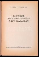 Berkovits Ilona: Kolostori kódexfestészetünk a XIV. században. Bp., 1943, Kir. Magyar Egyetemi Nyomd...