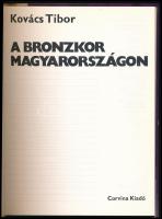 Kovács Tibor: A bronzkor Magyarországon. Hereditas. Bp., 1977, Corvina. Kiadói papírkötés