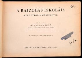 Haranghy Jenő : A rajzolás iskolája a kezdettől a művészetig. 130 rajzoldallal 32 műmelléklettel. Bp...