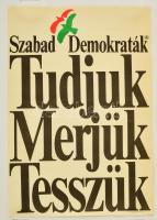 1990 Tudjuk, merjük, tesszük Szabad Demokraták Szövetsége (SZDSZ) választási plakát, 57x39 cm