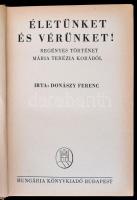 Donászy Ferenc: Életünket és vérünket! Regényes történet Mária Terézia korából. Bp., Hungária. Kiadó...