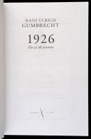 Gumbrecht, Hans Ulrich: 1926. Élet az idő peremén. Bp.m 2014, Kijárat Kiadó. Papírkötésben, jó állap...
