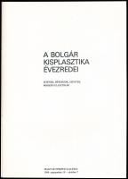 A bolgár kisplasztika évezredei. Istenek, héroszok, szentek, modern plasztikák. Szerk.: Földes Mária...