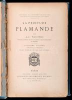 A. J. Wauters: La peinture flamande. Bibliothéque de L'Enseignement des Beaux-Arts. Paris,(1883...