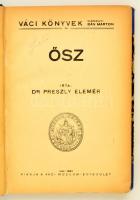 Dr. Preszly Elemér: Ősz. Váci könyvek 29. Vác, 1941, Váci Múzeum-Egyesület. Átkötött félvászon-kötés, kissé kopottas borítóval, kissé laza fűzéssel, ajándékozási sorokkal.