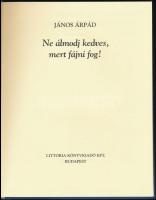 János Árpád: Ne álmodj kedves, mert fájni fog! Szász Endre illusztrációival. Bp.,1992, Littoria. Kia...