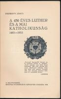 Endreffy János: A 450 éves Luther és a mai katholikusság. h.n., 1934, Szlovenszkói Magyar Evangéliku...