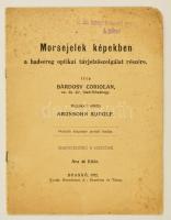 Bárdosy Coriolan: Morsejelek képekben a hadsereg optikai távjelzőszolgálat részére. Rajzokkal ellátta Aronsohn Rudolf. Brassó, 1912, Muresianu 16p. Ritka!