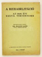 dr, Halász János: A rehabilitáció. Az 1940. XXXVII. törvénycikk. Bp., 1940. Jogi szemle. 60p.