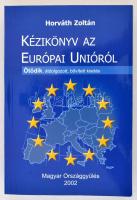 Horváth Zoltán: Kézikönyv az Európai Unióról. Bp., 2002, Magyar Országgyűlés. Ötödik, átdolgozott, bővített kiadás. Kiadói papírkötés.