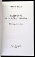 Horváth Zoltán: Kézikönyv az Európai Unióról. Bp., 2002, Magyar Országgyűlés. Ötödik, átdolgozott, b...