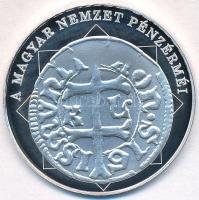 DN "A magyar nemzet pénzérméi - Első magyar kettős verdejegy 1387-1437" Ag emlékérem tanús...