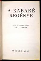 Nagy Endre: A kabaré regénye. Írta és illusztrálta Nagy Endre. Bp., [1935], Nyugat. Első kiadás. Kiadói, aranyozott, kissé kopott egészvászon kötésben, foltos.