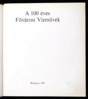 A 100 éves Fővárosi Vízművek. Bp., 1967, Mezőgazdasági Könyvkiadó Vállalat. Első kiadás. Kiadói műbő...