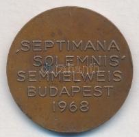 1968. "Semmelweis Ignácz Fülöp 1818-1865 / Septimana Solemnis" Br emlékérem (30,5mm) T:2 p...