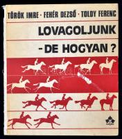 Török Imre, Fehér Dezső, Toldy Ferenc: Lovagoljunk-de hogyan? Bp., 1973, Natura. Kiadói kartonált papírkötés, sérült, hiányos gerinccel, de belül jó állapotban.