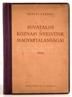 Szécsi Ferenc: Hivatalos és köznapi nyelvünk magyartalanságai. +Új magyar szavak szótára. Harmadik kiadás. Bp.,[1942], Szerzői kiadás, Antiqua-ny.,64+32 p. Átkötött korabeli félvászon-kötés. A két mű egybekötve, az első címlapján a szerző dedikációjával, dátumozva.