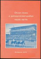 50 éves a galoppversenypálya 1925-1975. Összeáll.: Fehér Dezső et al. Bp., 1975, Magyar Lóverseny Vállalat. Tűzött papírkötésben, jó állapotban.