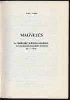 Kikli Tivadar: Magvetés. Az Egri Érseki Fiú Felsőkereskedelmi, kereskedelmi középiskola története 19...