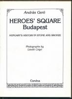 Gerő András: Heroes' Square Budapest. Hungary's history in stone and bronze. Csigó László ...