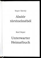 Seper Károly: Alsóőr történelméből/Unterwarter Heimatbuch. Alsóőr/Unterwart,2014, Magyar Média és In...