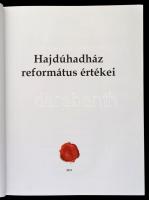 Hadházy Jenő: Hajdúhadház református értékei. Hajdúhadház, 2013, Hajdúhadházi Református Egyházközsé...