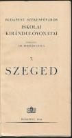 Szeged. Budapest Székesfőváros Iskolai Kirándulóvonatai. Szerk.: Dr. Bodnár Gyula. Bp., 1934, Budape...
