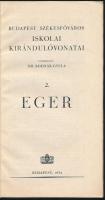 Eger. Budapest Székesfőváros Iskolai Kirándulóvonatai 2. Szerk.: Dr. Bodnár Gyula. Bp., 1934, Budape...