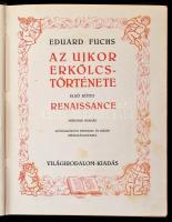 Fuchs, Eduard: Az ujkor erkölcstörténete. I-II. kötet. Renaissance. Gáláns kor. Szövegközti képekkel...