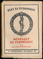 Victor Cherbuliez: Művészet és természet. Fordította: Geőcze Sarolta. Élet és Tudomány. Bp., 1924, Athenaeum. Kiadói papírkötés, ceruzás aláhúzásokkal, kissé szakadozott szélű borítóval.