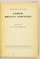 Hendrik van Loon: Ember, honnan indultál? Fordította: Fülöp Zsigmond. Bp.,é.n., Hungária. Kiadói ill...