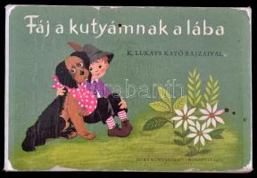 Fáj a kutyámnak a lába. Szerk.: T. Aszódi Éva. K. Lukáts Kató rajzaival. Bp., 1969, Móra. Kiadói kartonált leporelló-kötés, kopottas, kissé viseltes állapotban.