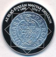 DN A magyar nemzet pénzérméi - Az első évszám magyar dénáron 1490-1516 Ag emlékérem (15g/0.333/35mm) T:PP