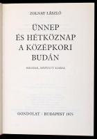 Zolnay László: Ünnep és hétköznap a középkori Budán. Bp., 1975, Magvető. Második, bővített kiadás. K...
