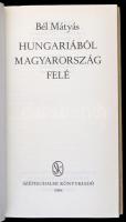 Bél Mátyás: Hungariából Magyarország felé. Magyar Ritkaságok. Bp., 1984, Szépirodalmi. Kiadói karton...
