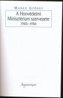 Markó György: A Honvédelmi Minisztérium szervezete 1945-1956. Hadtörténeti Intézet és Minisztérium K...