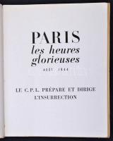 Roy (Claude): Paris. Les heures glorieuses, Aout 1944. Le C.P.L. prépare et dirige l'insurrecti...