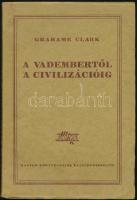 Grahame Clark: A vadembertől a civilizációig. Fordította: Hahn Géza. Bp., 1949, Forrás-nyomda. Kiadói papírkötés.
