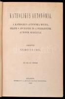 Szemnecz Emil: Katholikus autonómia. A katholikus autonómia multja, jelene s jövendője és a felekeze...
