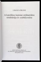 Ujházi Loránd: A katolikus katonai ordinariátus struktúrája és szabályozása. Bp., 2014, Szent István...