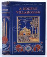 Gibson, Charles R.: A modern villamosság. Bp., 1913, Franklin (Ismeretterjesztő könyvtár). Gazdagon díszített vászonkötésben, számos illusztrációval, néhol kissé foltos lapokkal, egyébként szép állapotban.
