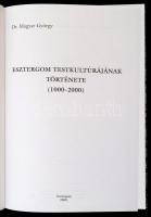 Dr. Magyar György: Esztergom testkultúrájának története. (1000-2000.) Esztergom, 2000, Szerzői kiadá...