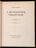 Lyka Károly: A művészetek története. Bp., 1944, Uj Idők Irodalmi Intézet Rt. (Singer és Wolfner.), 5...