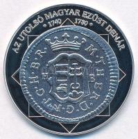 DN "A magyar nemzet pénzérméi - Az utolsó magyar ezüst dénár 1740-1780" Ag emlékérem tanús...