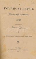 A Fővárosi Lapok Farsangi Emléke. Szerk.: Porzsolt Kálmán. Bp., 1895, Athenaeum. Korabeli átkötött félvászon-kötés, szennylapok, a kötéstáblák belseje, és a címoldal foltos.