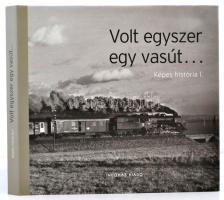 Volt egyszer egy vasút... Képes história I. Bp., 2009, Indóház Kiadó. Kartonált papírkötésben, papír védőbortóval, jó állapotban.