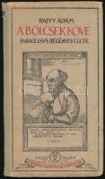 Raffy Ádám: A bölcsek köve. Paracelsus regényes élete. Nagyvárad, Erdélyi Egyetemes Könyvtár. Félvászon kötés, kopottas állapotban.