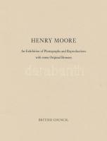Sir Philip Henry: Henry Moore. An exhibiton of Photographs and Reproduction with some Original Brozn...